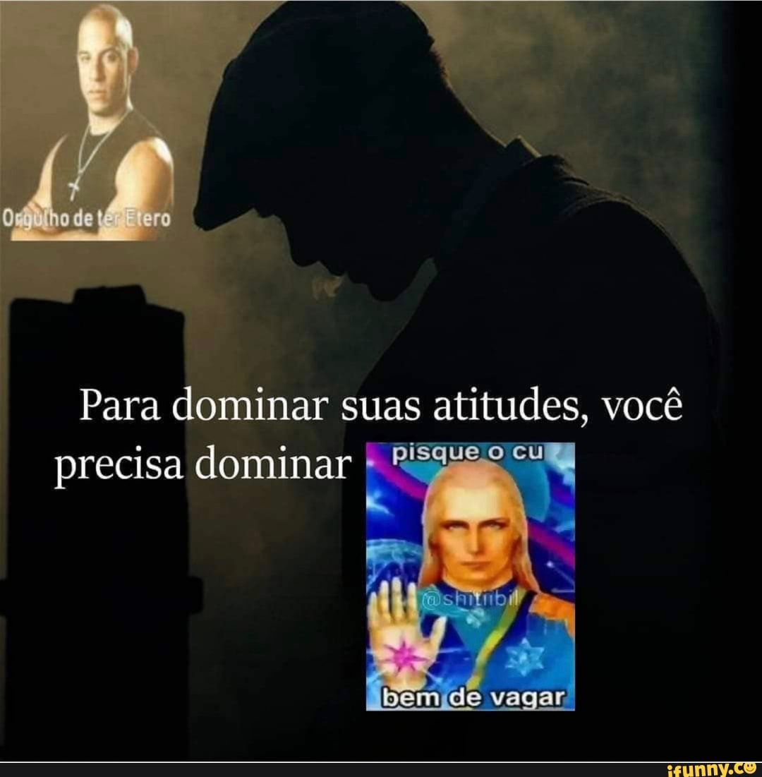 Ro Para Dominar Precisa Suas Atitudes Voc Precisa Dominar I Vagar