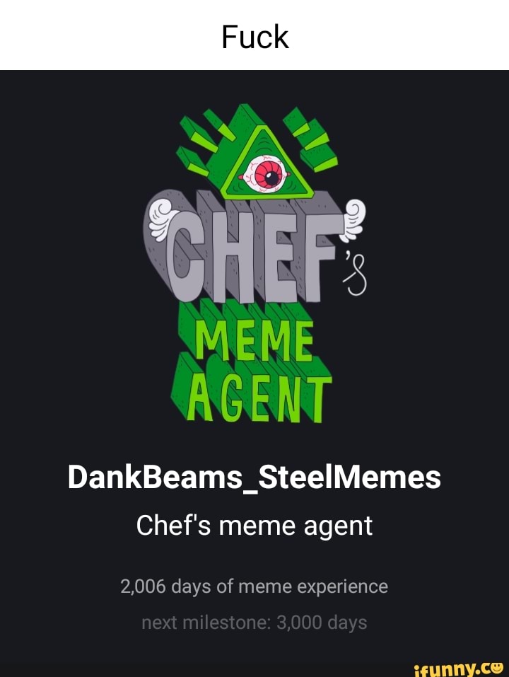 Meme Agent Dankbeams Steelviemes Chef S Meme Agent Days Of Meme