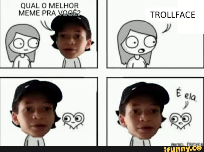 QUAL O MELHOR MEME PRA TROLLFACE ESTA IFunny Brazil