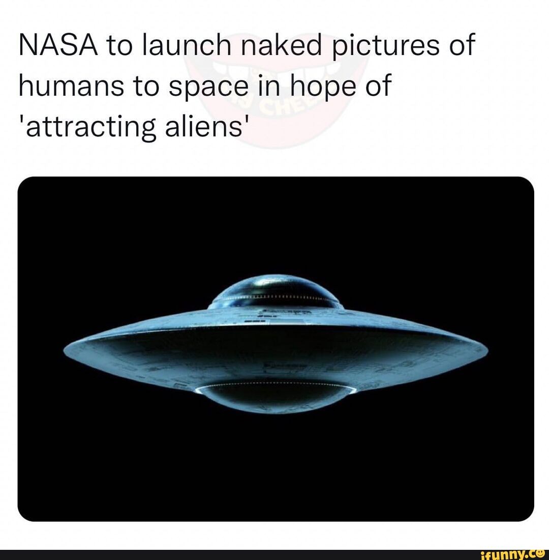 NASA To Launch Naked Pictures Of Humans To Space In Hope Of Attracting