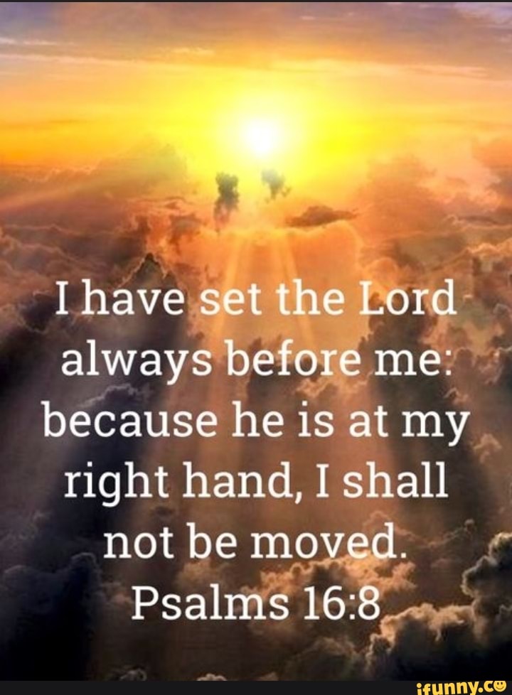 Have Set The Lord Always Before Me Because He Is At My Right Hand I