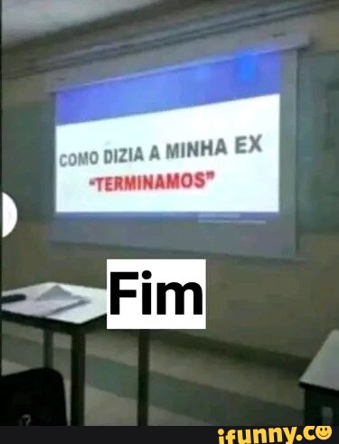 Como Dizia Minha Ex Terminamos Ifunny Brazil