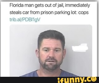 Florida Man Gets Out Of Jail Immediately Steals Car From Prison