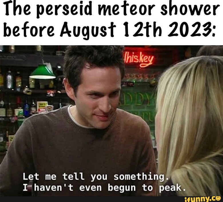 E Perseid Meteor Shower Before August I Let Me Tell You Something