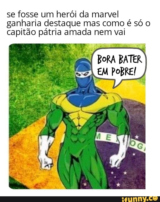 Se fosse um herói da marvel ganharia destaque mas como é só o capitão