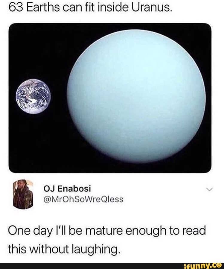 63 Earths Can Fit Inside Uranus One Day I Ll Be Mature Enough To Read