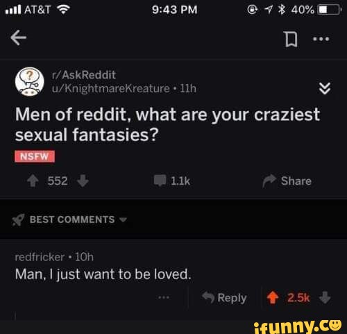 ATaT PM Men Of Reddit What Are Your Craziest Sexual Fantasies UNSFW