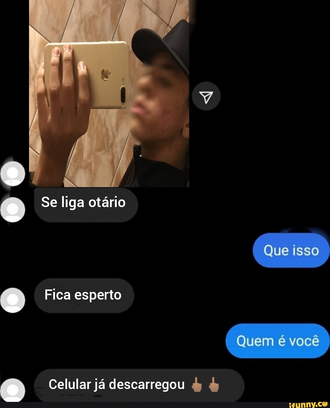 Se liga otário Que Quem é você Celular já descarregou Fica esperto