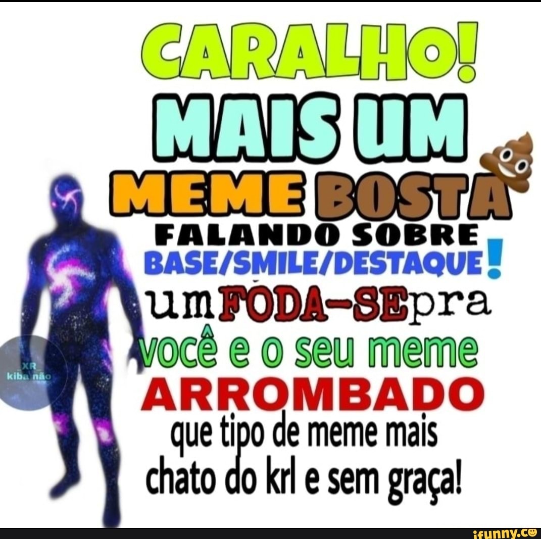 Caralho Meme Bostas Umfoda Sepra Oc Seu Meme Arrombado Que Tipo De