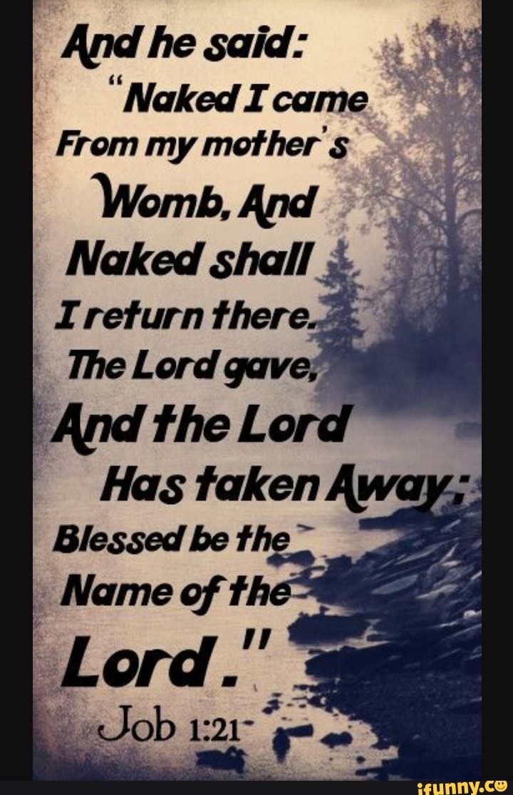 Andhe Said Naked Came I From My Mother S Womb And Naked Shall Ireturn There The Lord Gave