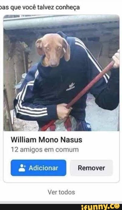 As Que Voc Talvez Conhe A William Mono Nasus Amigos Em Comum