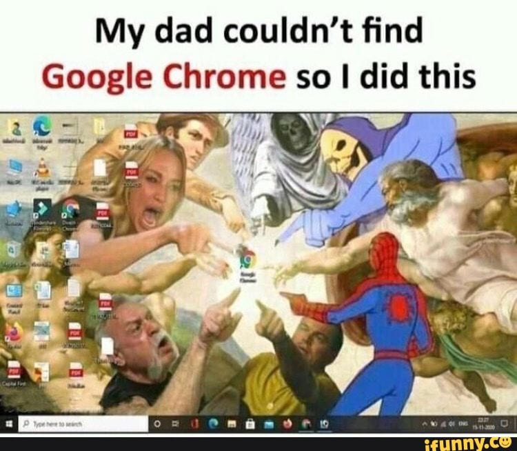 My Dad Couldn T Find Google Chrome So I I Did This Ww Na Ifunny