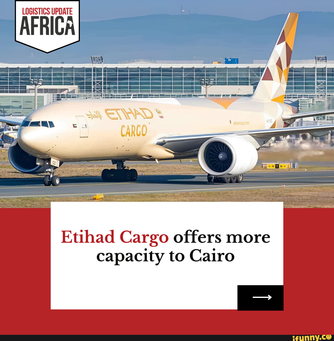 Etihad Cargo Offers More Capacity To Cairo LOGISTICS UPDATE Etihad