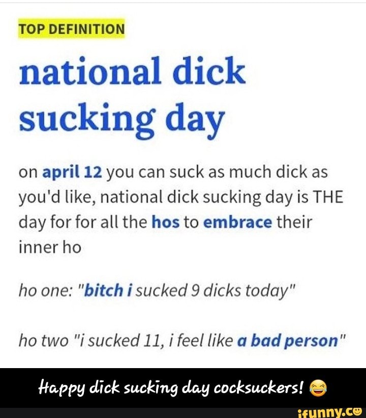 TOP DEFINITION National Dick Sucking Day On April 12 You Can Suck As