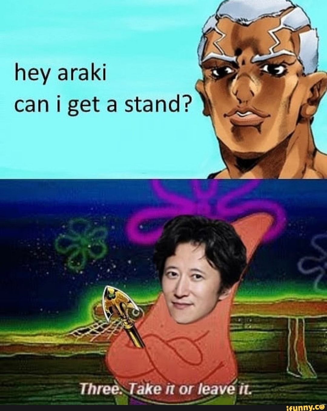 Hey araki can i get a stand Threê Tàk é it or leave it iFunny