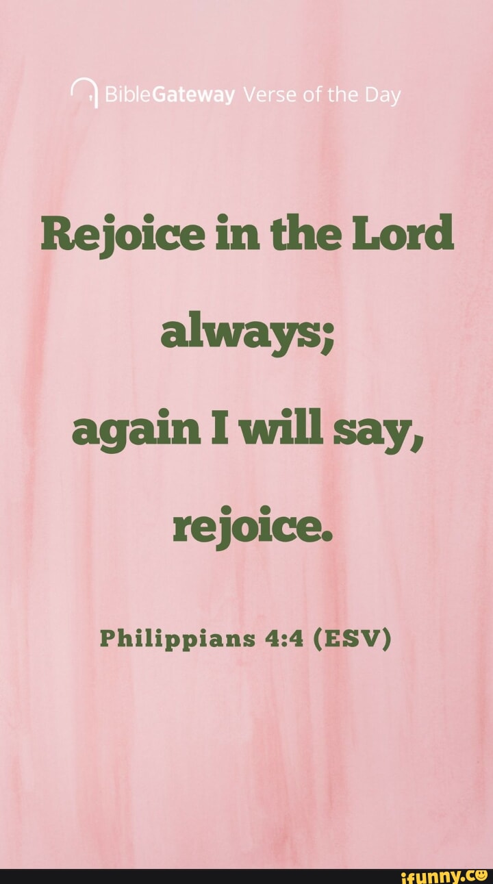 BibleGateway Verse Of The Day Rejoice In The Lord Always Again I Will