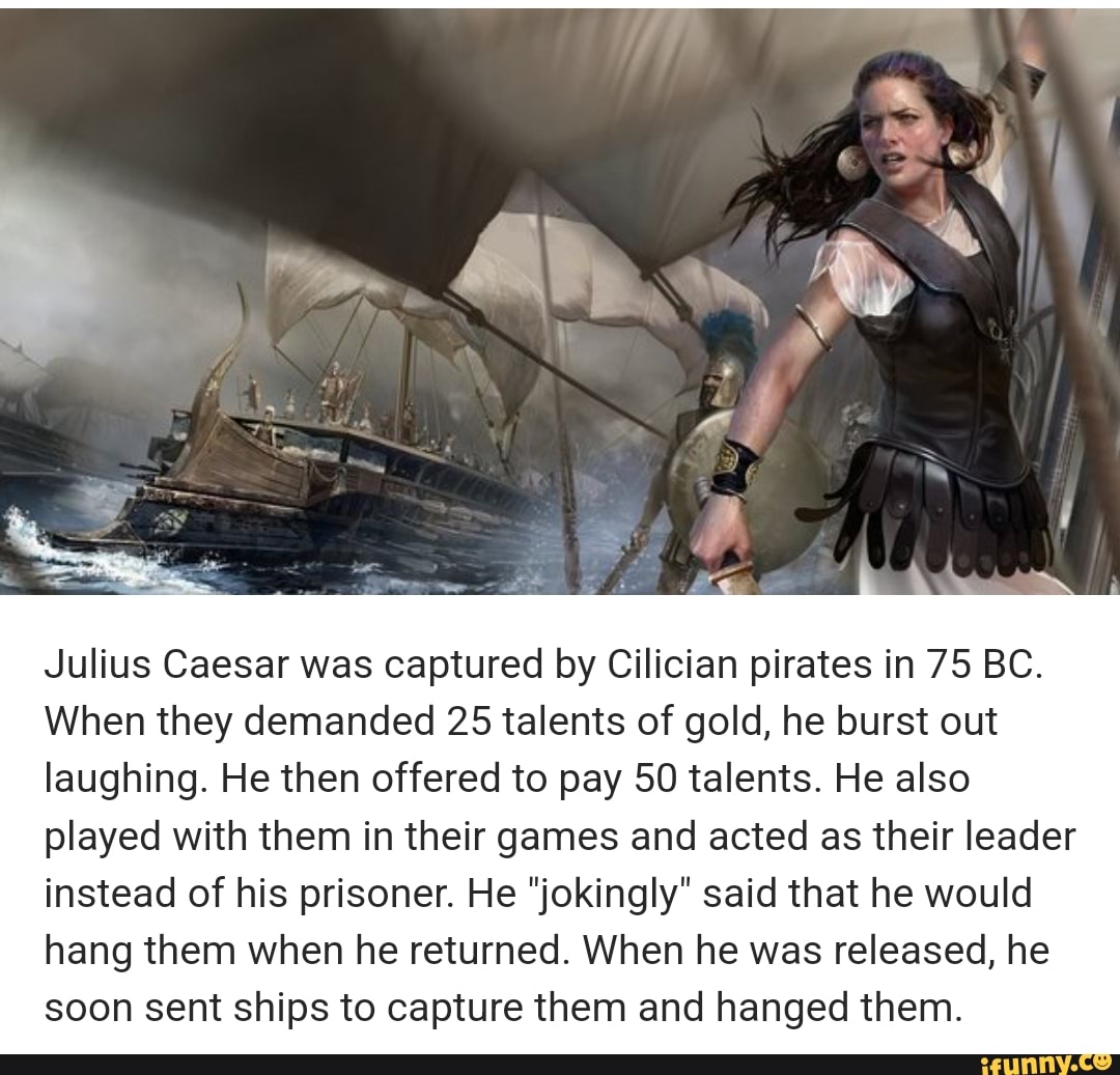 Julius Caesar Was Captured By Cilician Pirates In Bc When They