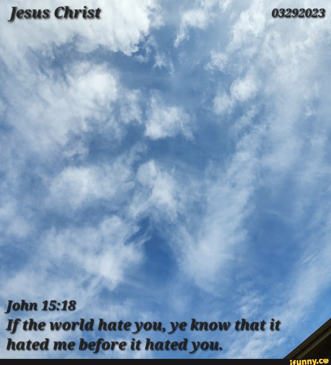 Jesus Christ 03292023 John If The World Hate You Ye Know That It Hated