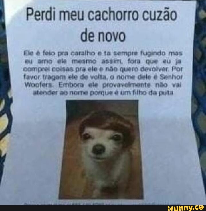 Perdi Meu Cachorro Cuz O De Novo Elo Feio Pra Caralho E Ta Sempre