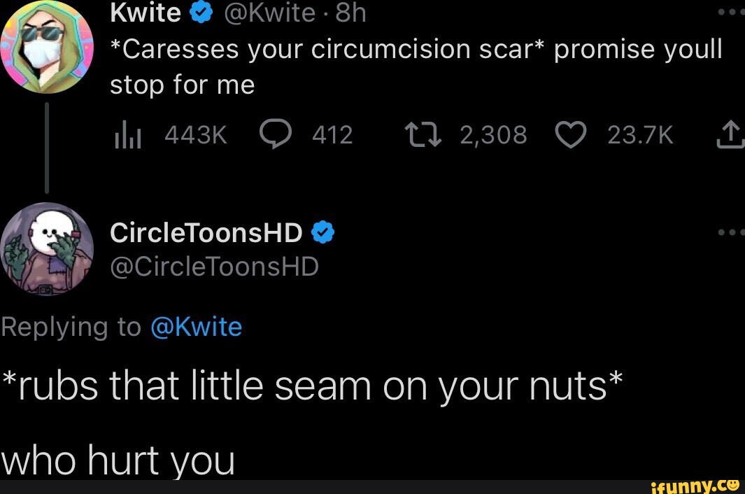 Kwite Kwite Caresses Your Circumcision Scar Promise Youll Stop For