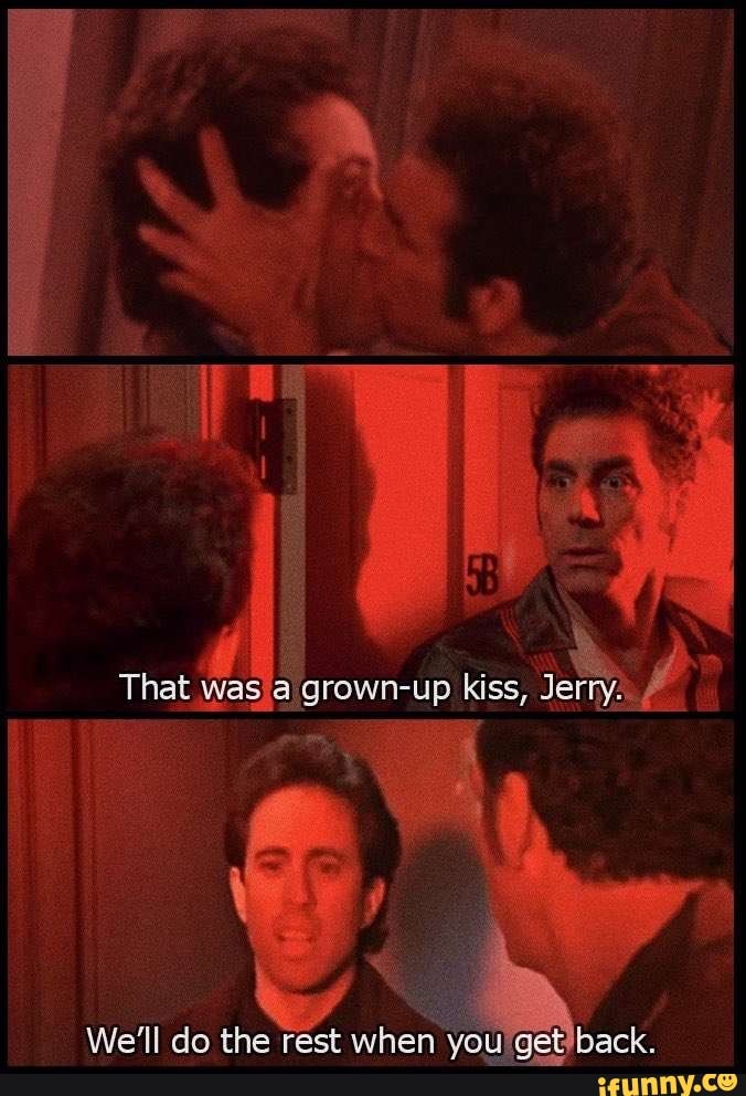 That Was A Grown Up Kiss Jerry We Ll Do The Rest When You Back IFunny