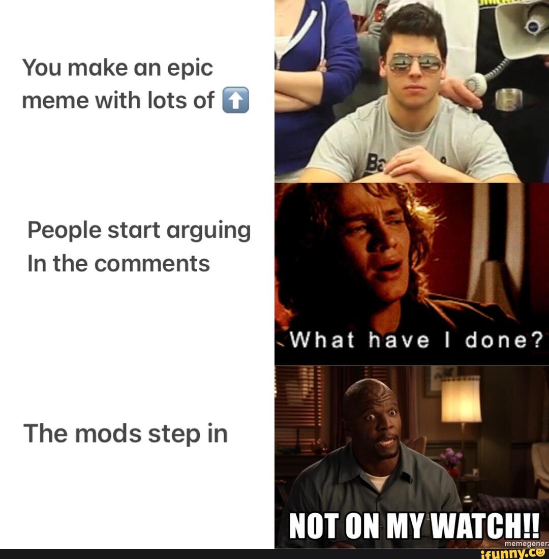 You Make An Epic Meme With Lots Of People Start Arguing In The Comments