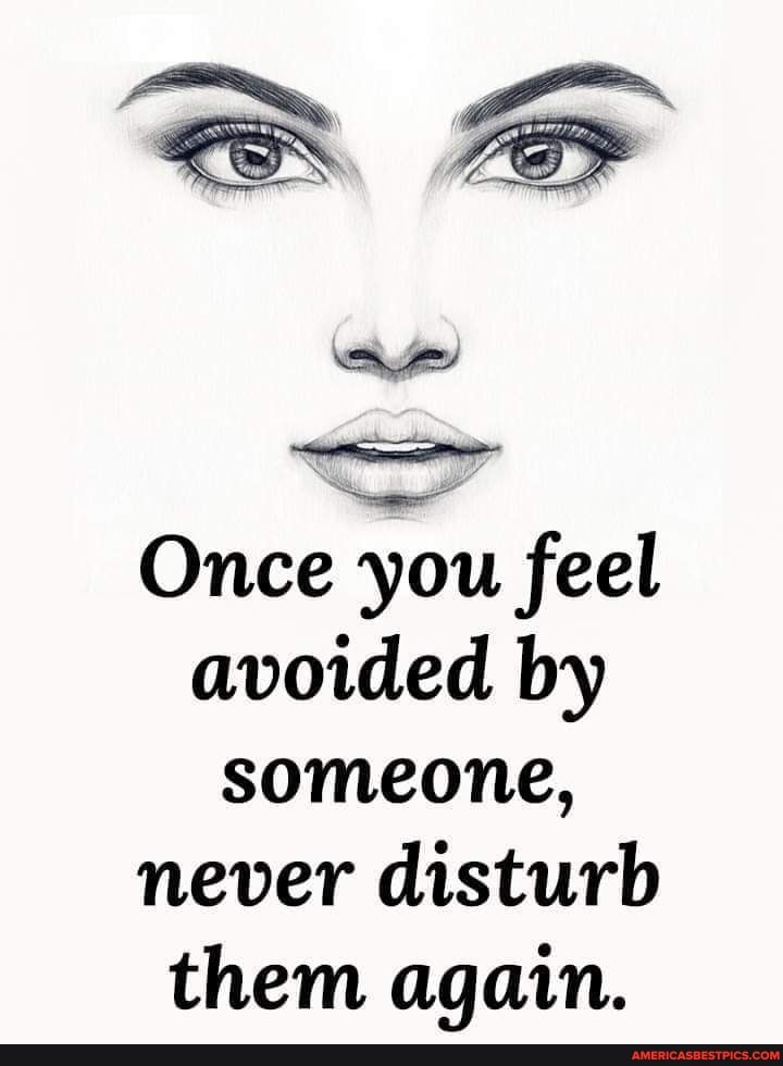 Once You Feel Avoided By Someone Never Disturb Them Again Americas