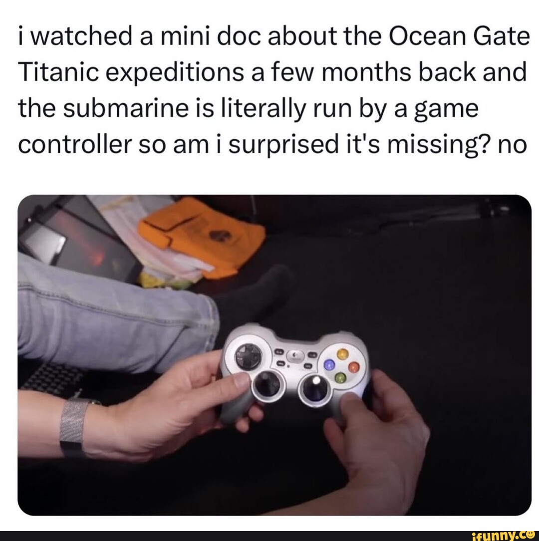 Oceangate Titanic Submarine Controller Meme Oceangate Off