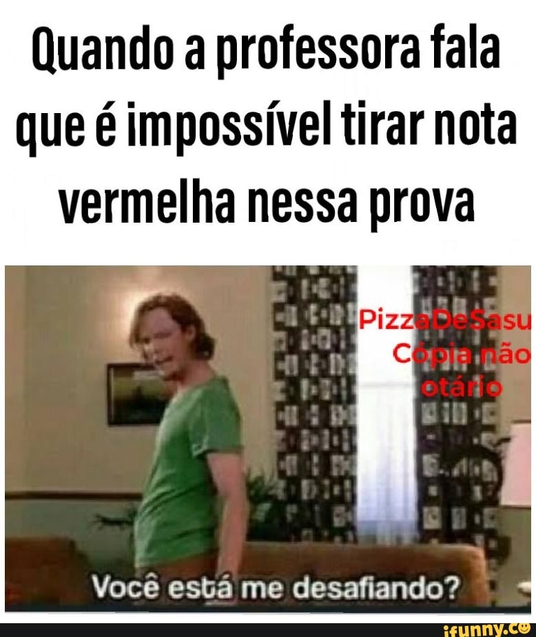 Quando A Professora Fala Que Imposs Veltirar Nota Vermelha Nessa