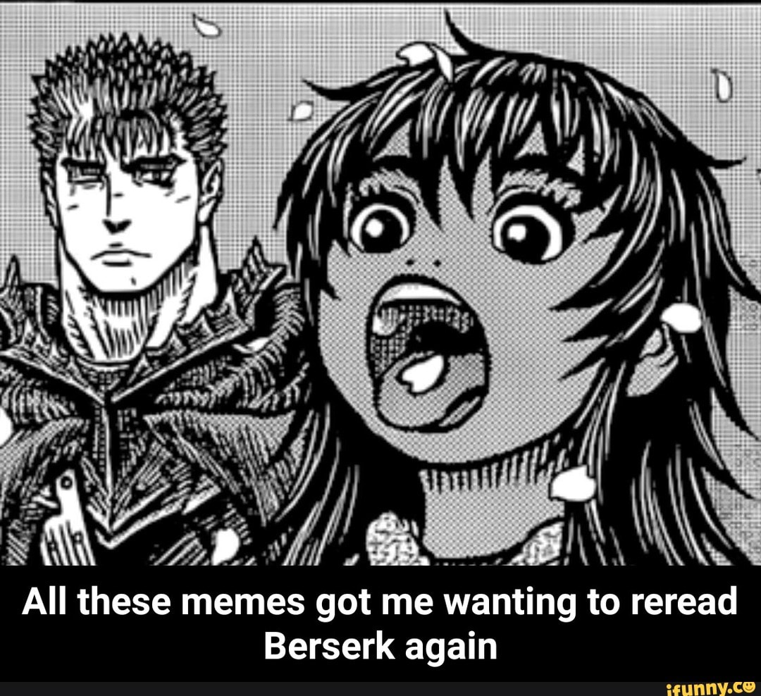 All These Memes Got Me Wanting To Reread Berserk Again All These Memes Got Me Wanting To