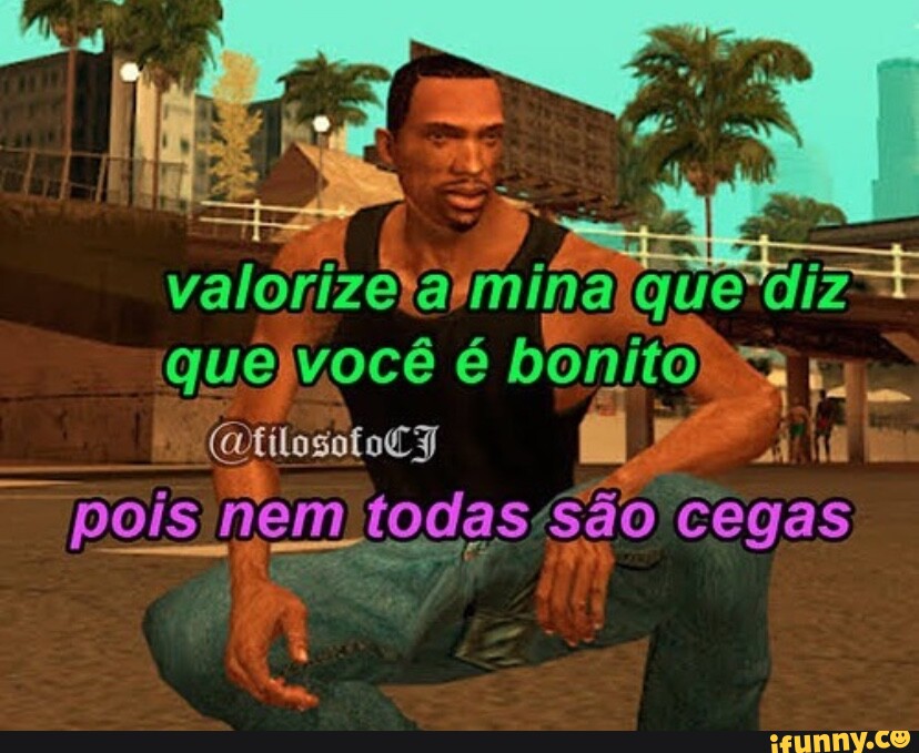 Quejvocê é bonito to pois nem todas são cegas iFunny Brazil