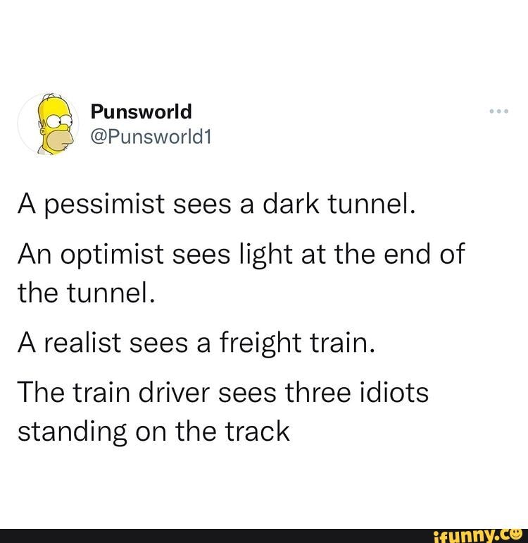 Punsworld Punsworld1 A Pessimist Sees A Dark Tunnel An Optimist Sees