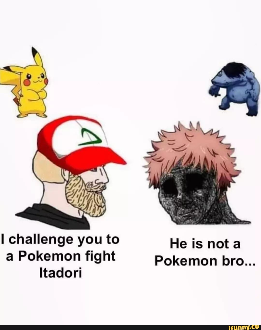 Challenge You To He Is Not A A Pokemon Fight Pokemon Bro Itadori