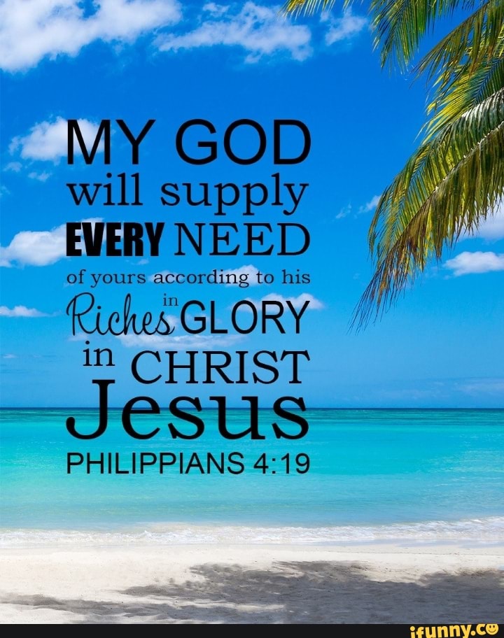 My God Will Supply Every Need Of Yours According To His Feiches Glory