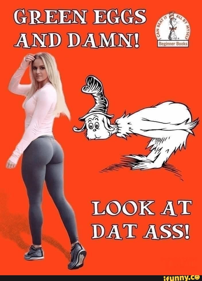 Green Eggs Gs And Damn Look At Dat Ass Ifunny