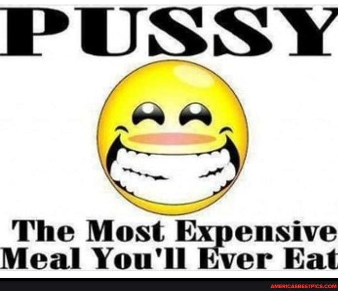 PUSSY The Most Expensive Meal You Ll Ever Eat Americas Best Pics And Videos