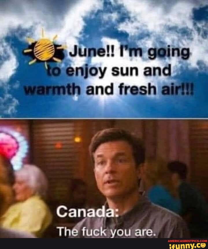 Sun Ane Canada The Fuck You Are Ifunny Brazil