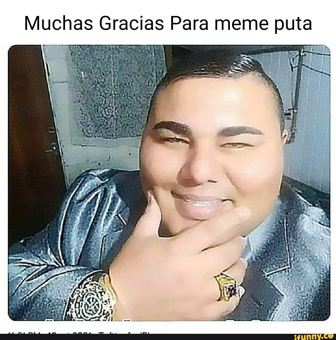 Muchas Gracias Para Meme Puta Ifunny