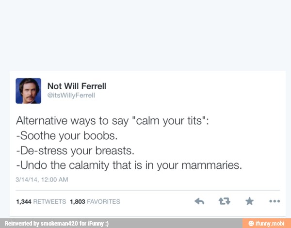 Alternative Ways To Say Calm Your Tits Soothe Your Boobs De