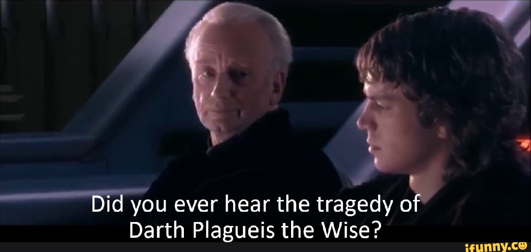 Did You Ever Hear The Tragedy Of Darth Plagueis The Wise IFunny