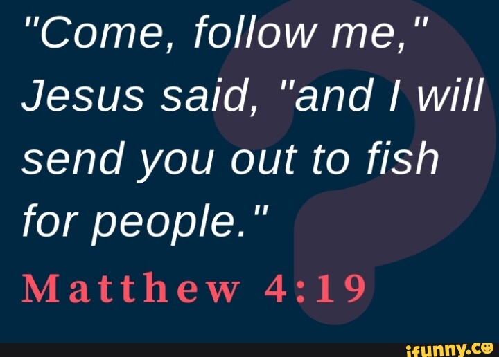 Come Follow Me Jesus Said And I Will Send You Out To Fish For