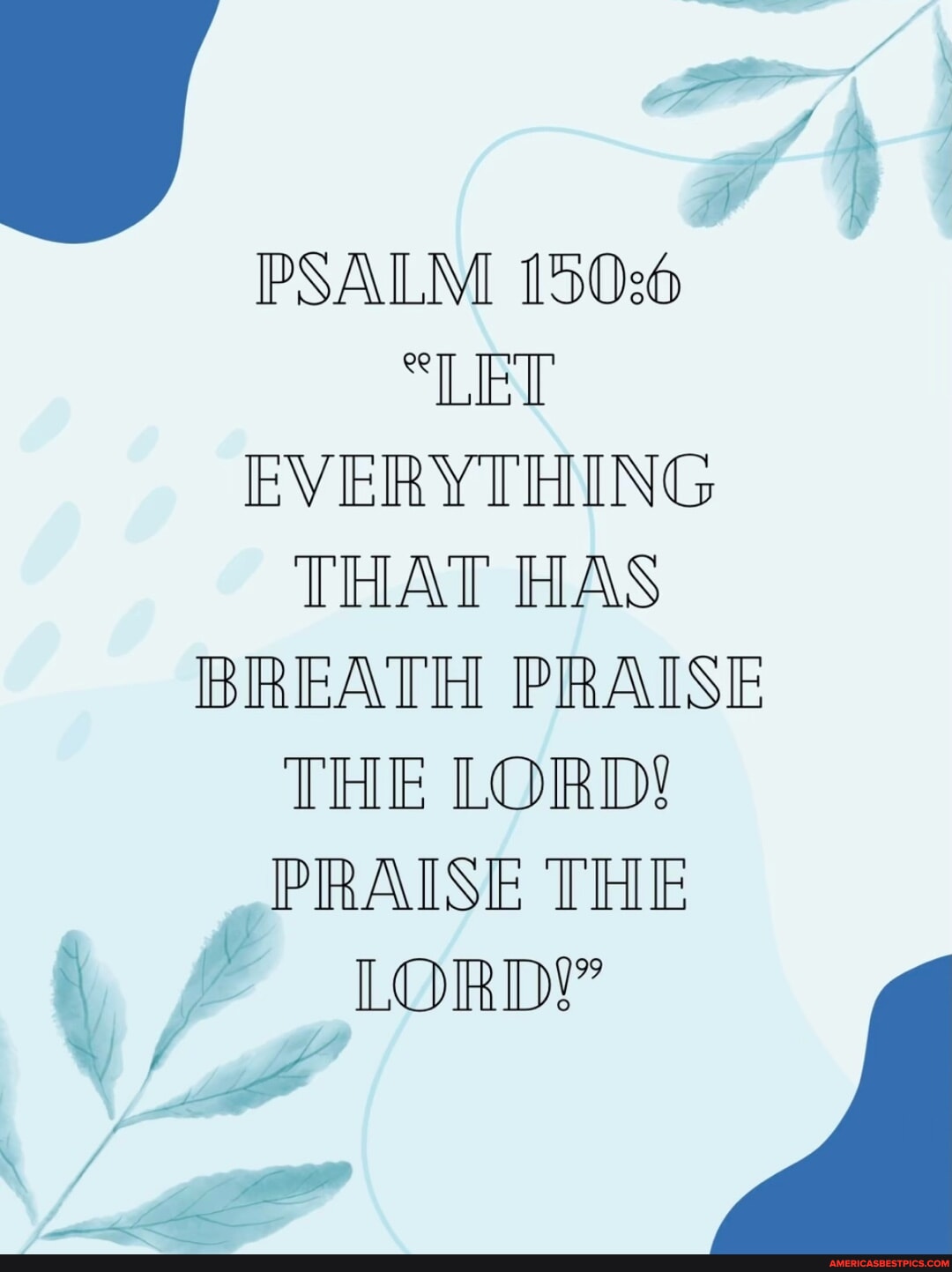 PSALM LET EVERYTHING THAT HAS BREATH PRAISE THE LORD PRAISE THE