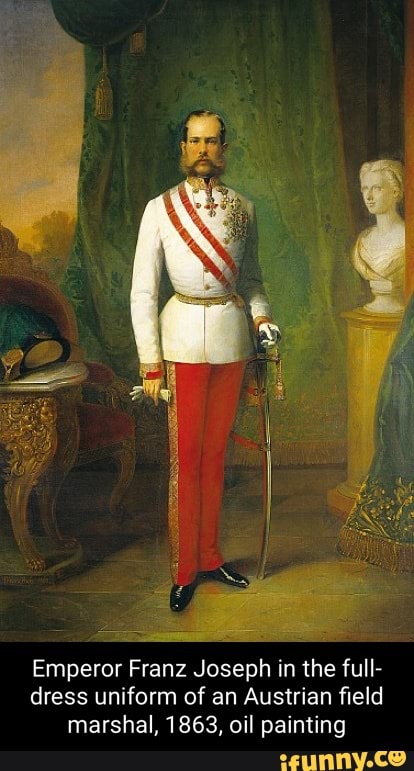 Emperor Franz Joseph In The Full Dress Uniform Of An Austrian Field