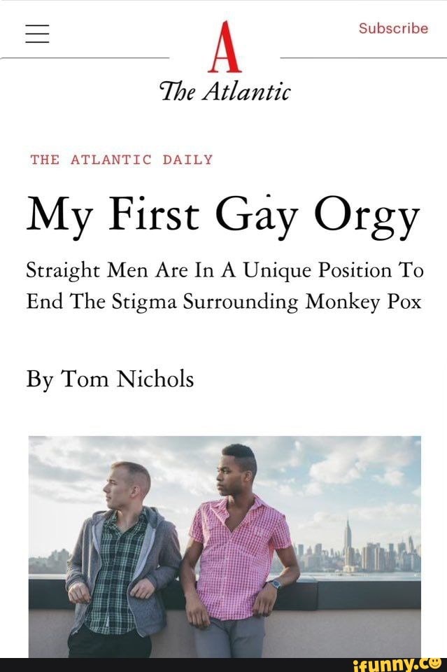 Subscribe The Atlantic The Atlantic Daily My First Gay Orgy Straight