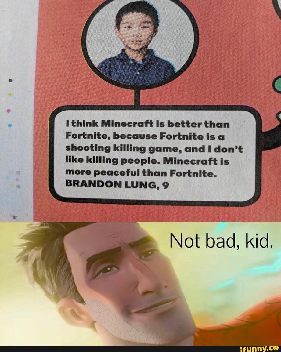 Think Minecraft Is Better Than Fortnite Because Fortnite Is A Shooting