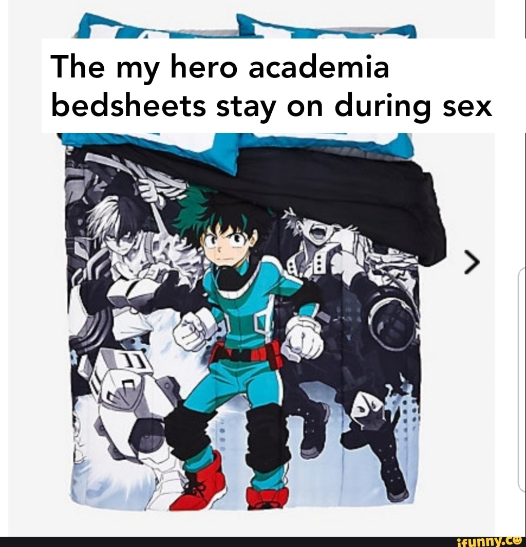 The My Hero Academia Bedsheets Stay On During Sex Ifunny