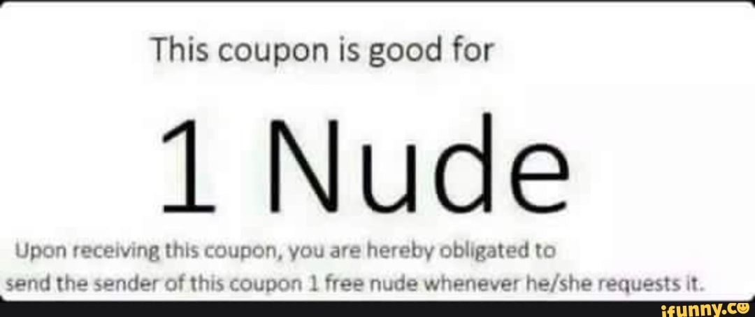 This Coupon Is Good For Nude Upon Receiving This Coupon You Are