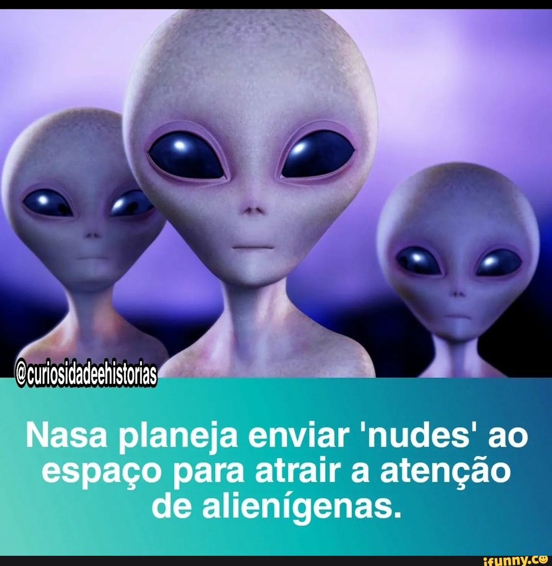 Qeuriosidadeehistorias Nasa Planeja Enviar Nudes Ao Espa O Para Atrair A Aten O De As