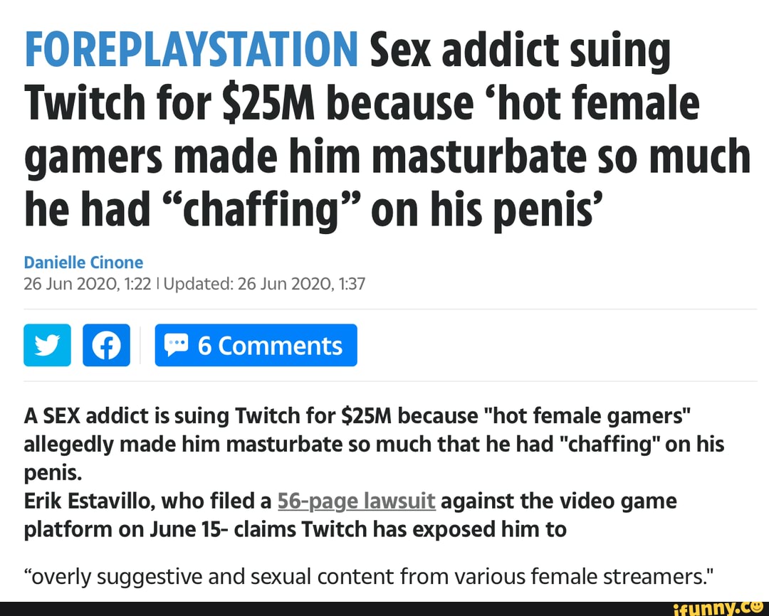 Foreplaystation Sex Addict Suing Twitch For Because Hot Female Gamers