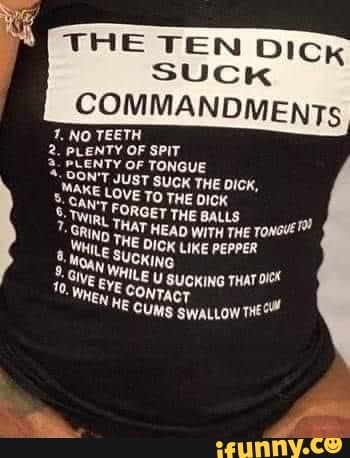 THE TEN DicK SUCK COMMANDMENT 1 NO TEETH 2 PLENTY OF SPIT PLENTY OF